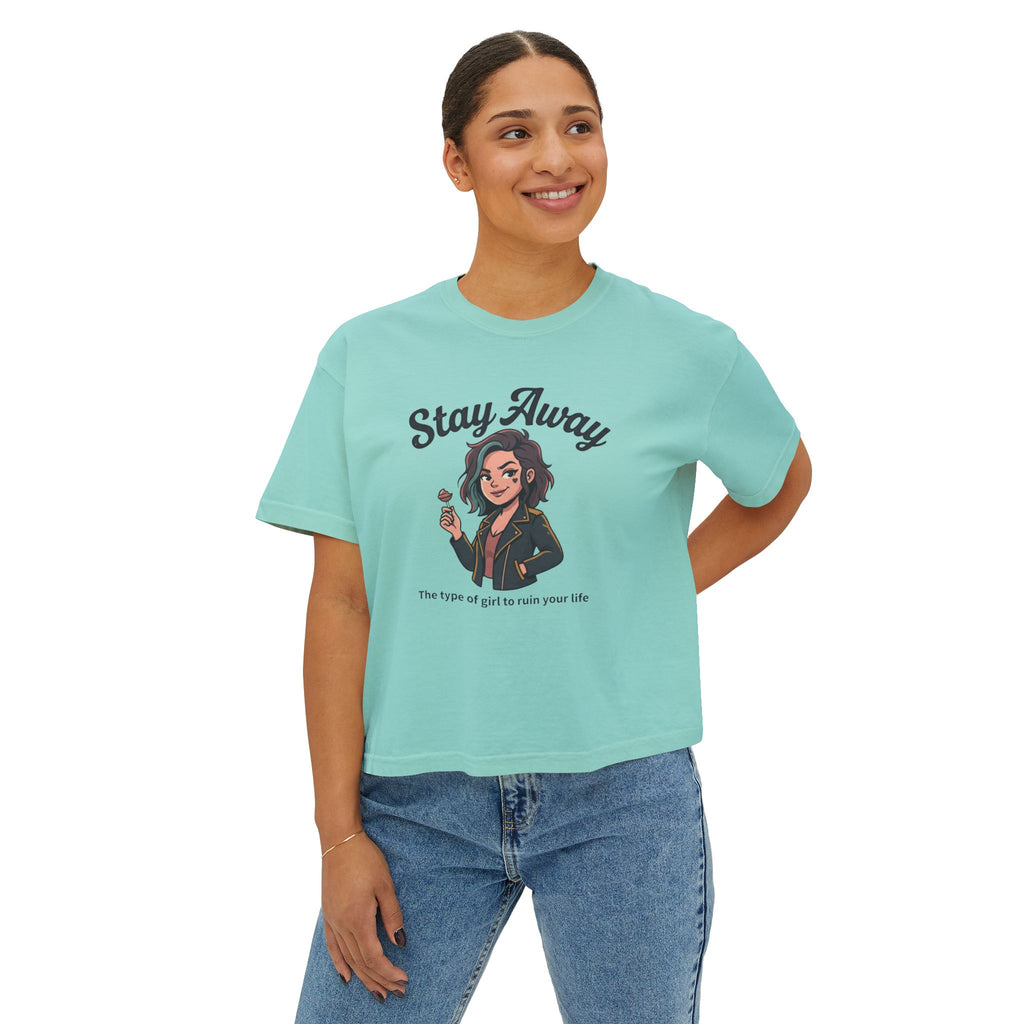 Stay Away Tee — "Stay Away: The type of girl to ruin your life" Women's Boxy Graphic Tee