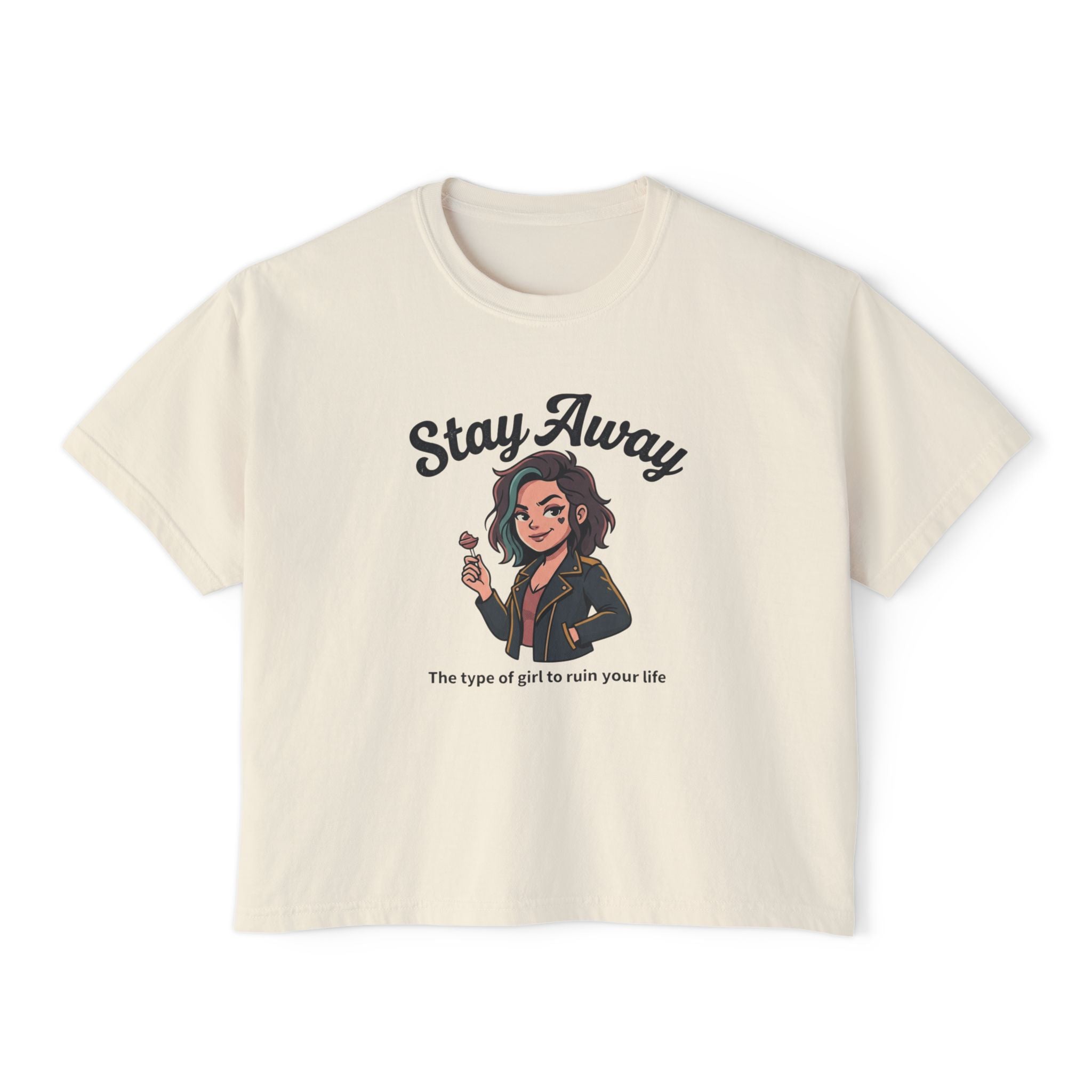 Stay Away Tee — "Stay Away: The type of girl to ruin your life" Women's Boxy Graphic Tee