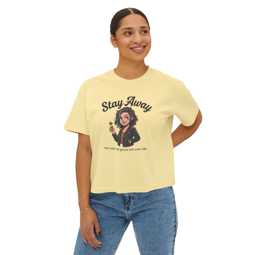 Stay Away Tee — "Stay Away: The type of girl to ruin your life" Women's Boxy Graphic Tee
