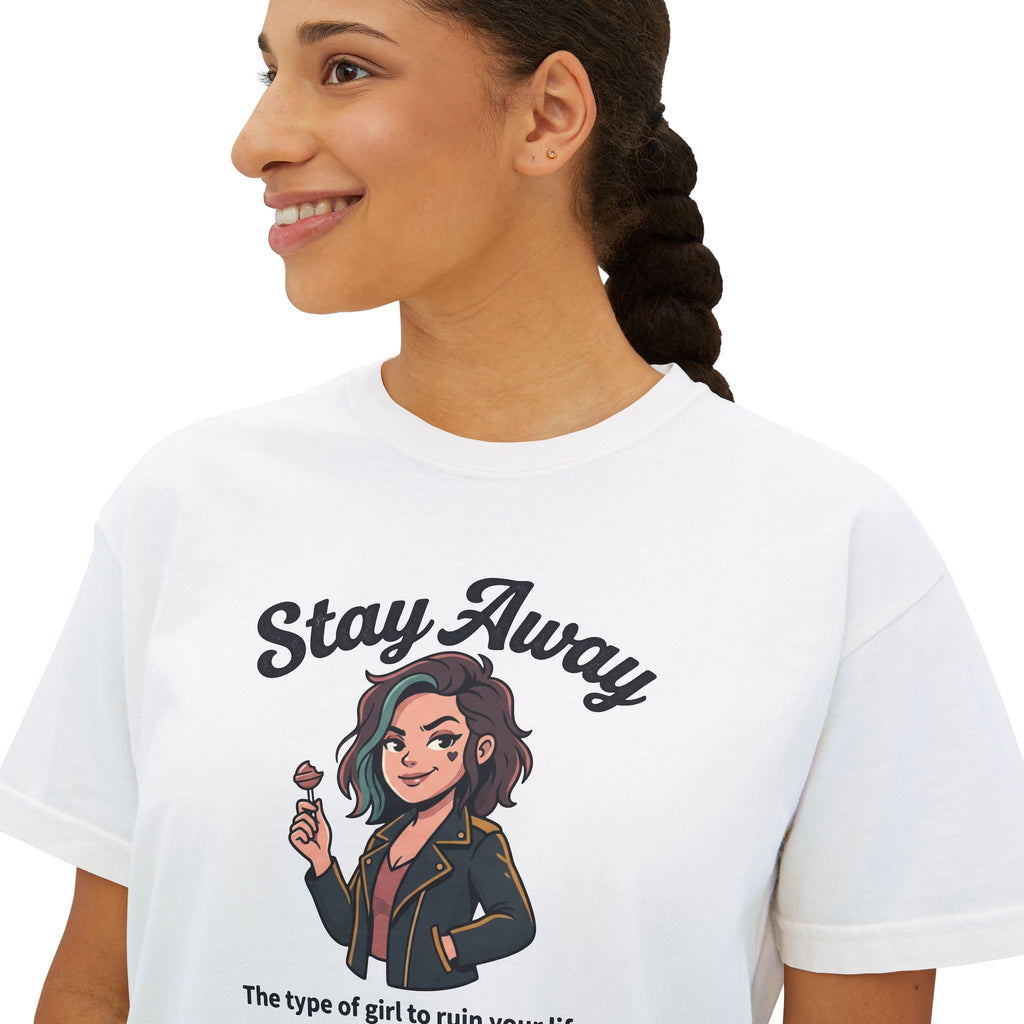 Stay Away Tee — "Stay Away: The type of girl to ruin your life" Women's Boxy Graphic Tee